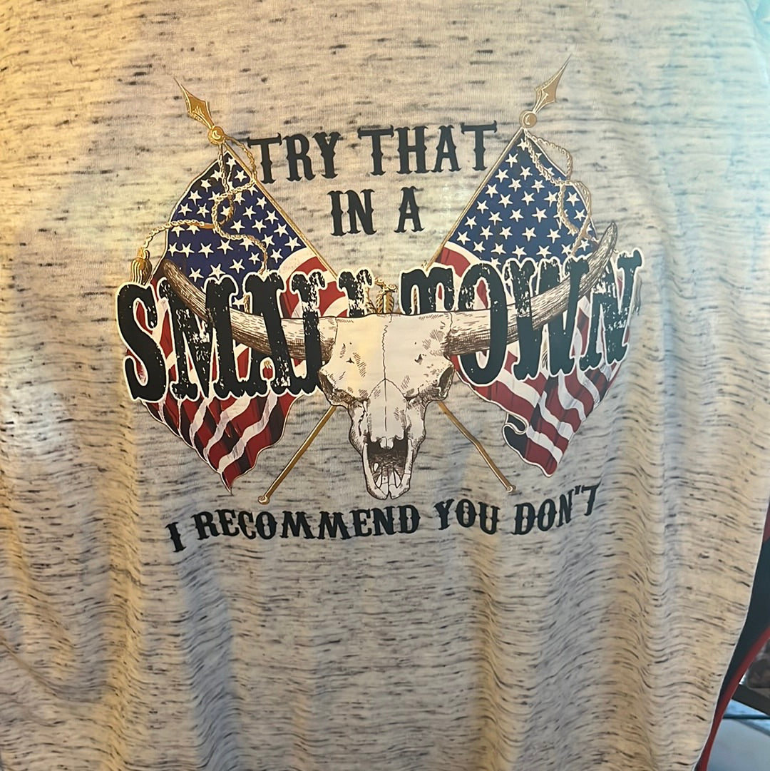 Try that in a small town T-shirt