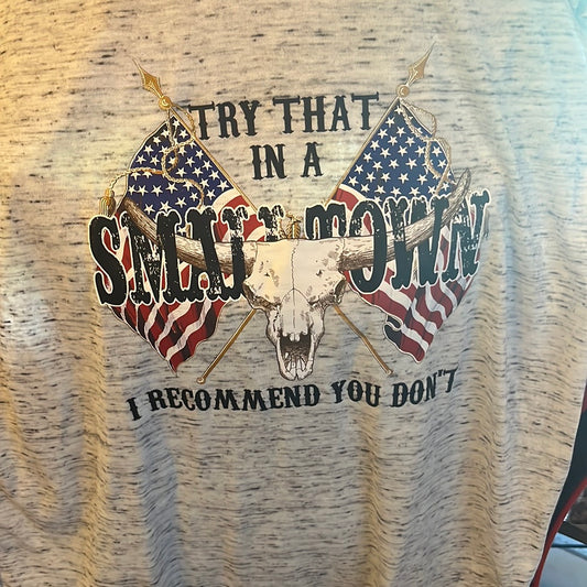 Try that in a small town T-shirt